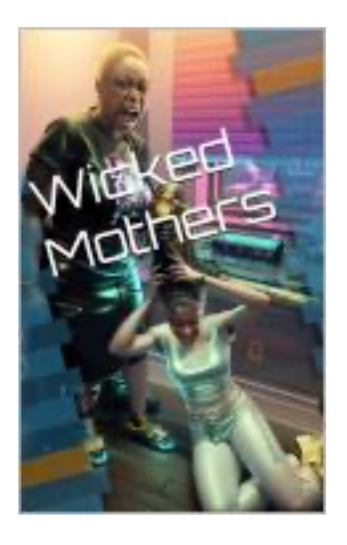 Cover of Wicked Mothers by Venus L — a dramatic scene of a mother standing over a kneeling woman, titled Wicked Mothers